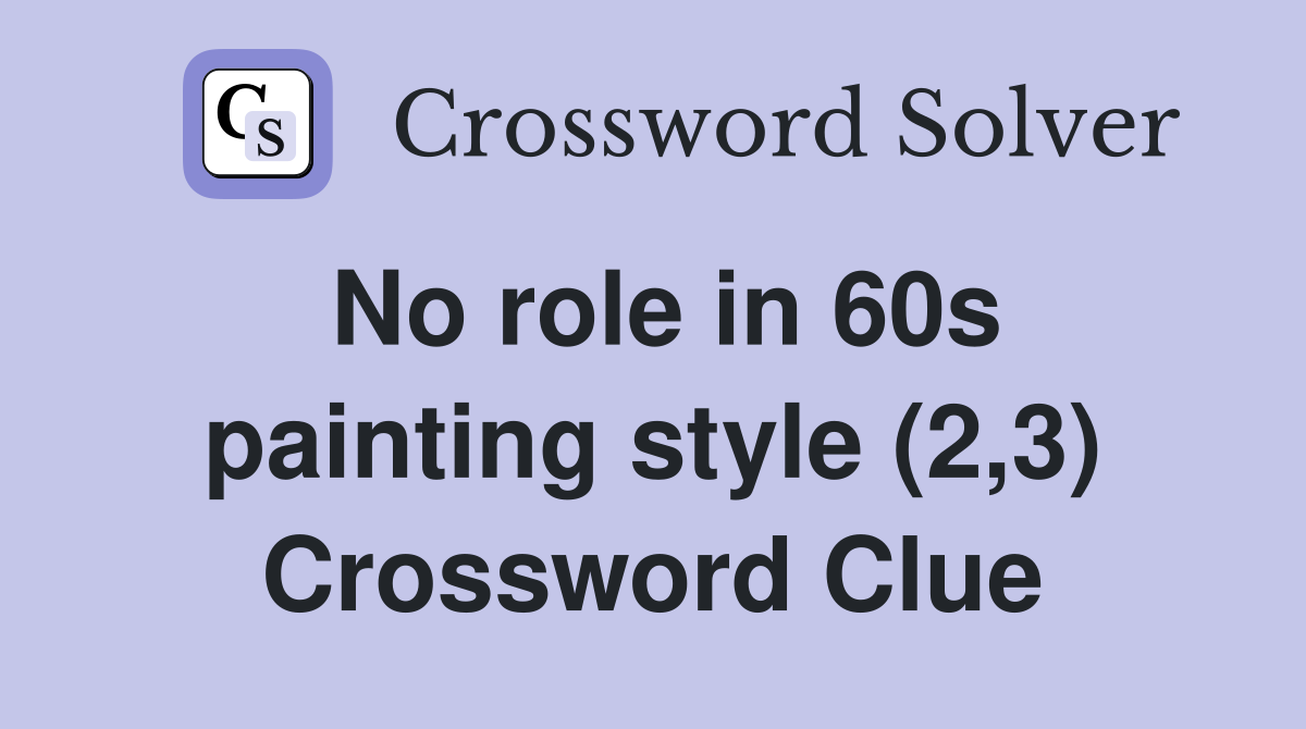 No role in 60s painting style (2,3) Crossword Clue
