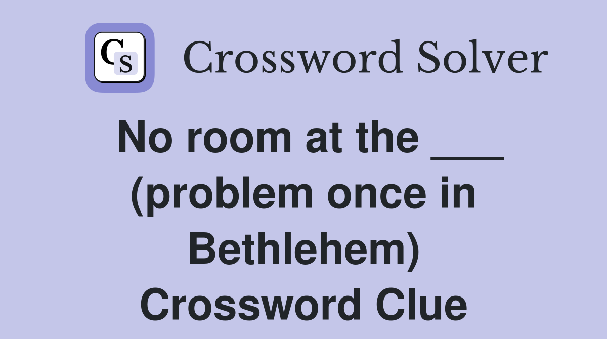 No room at the ___ (problem once in Bethlehem) Crossword Clue