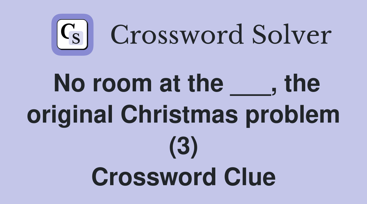 No room at the ___, the original Christmas problem (3) Crossword Clue