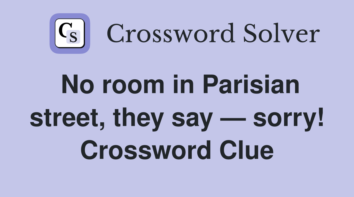 No room in Parisian street, they say — sorry! Crossword Clue