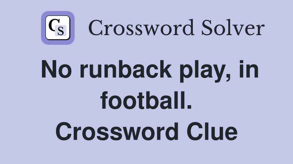 No runback play, in football. Crossword Clue