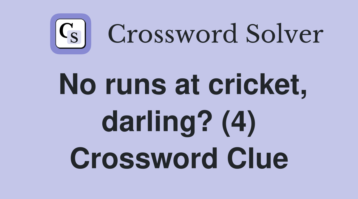 No runs at cricket, darling? (4) Crossword Clue