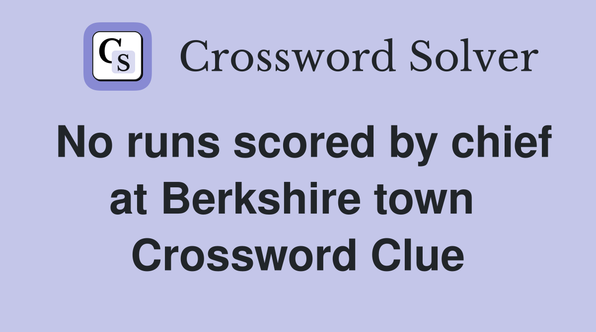 No runs scored by chief at Berkshire town  Crossword Clue