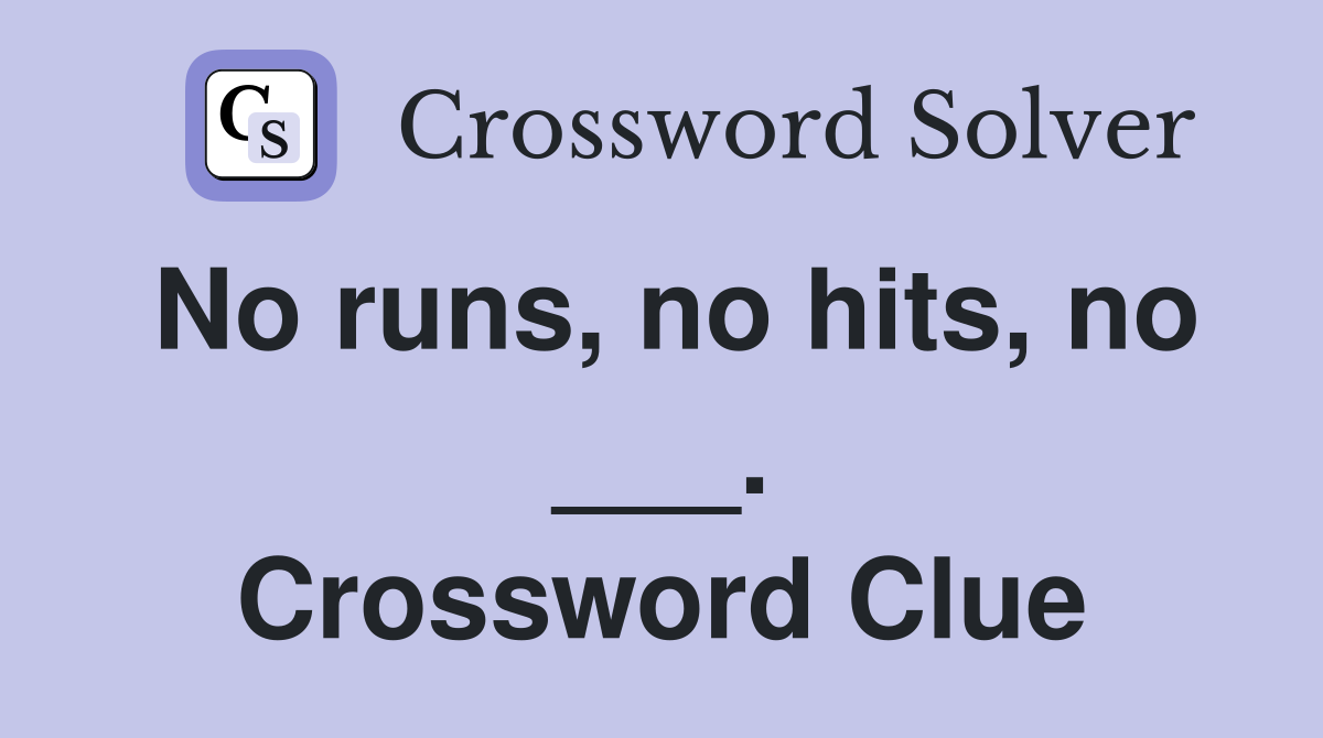 No runs, no hits, no ___. Crossword Clue