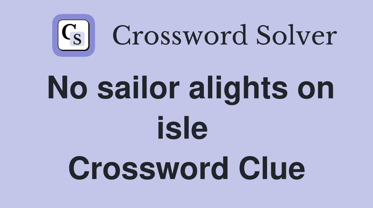 No sailor alights on isle  Crossword Clue