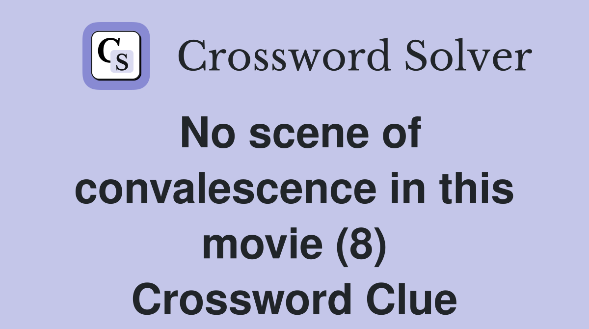 No scene of convalescence in this movie (8) Crossword Clue