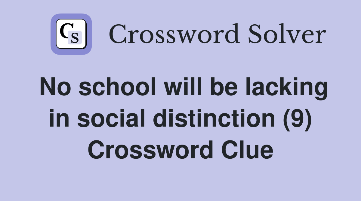 No school will be lacking in social distinction (9) Crossword Clue