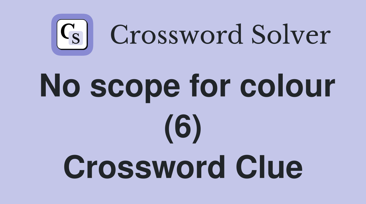 No scope for colour (6) Crossword Clue