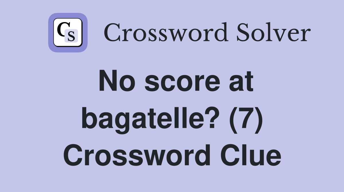 No score at bagatelle? (7) Crossword Clue