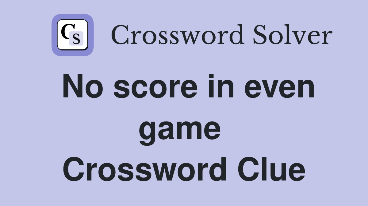 No score in even game  Crossword Clue