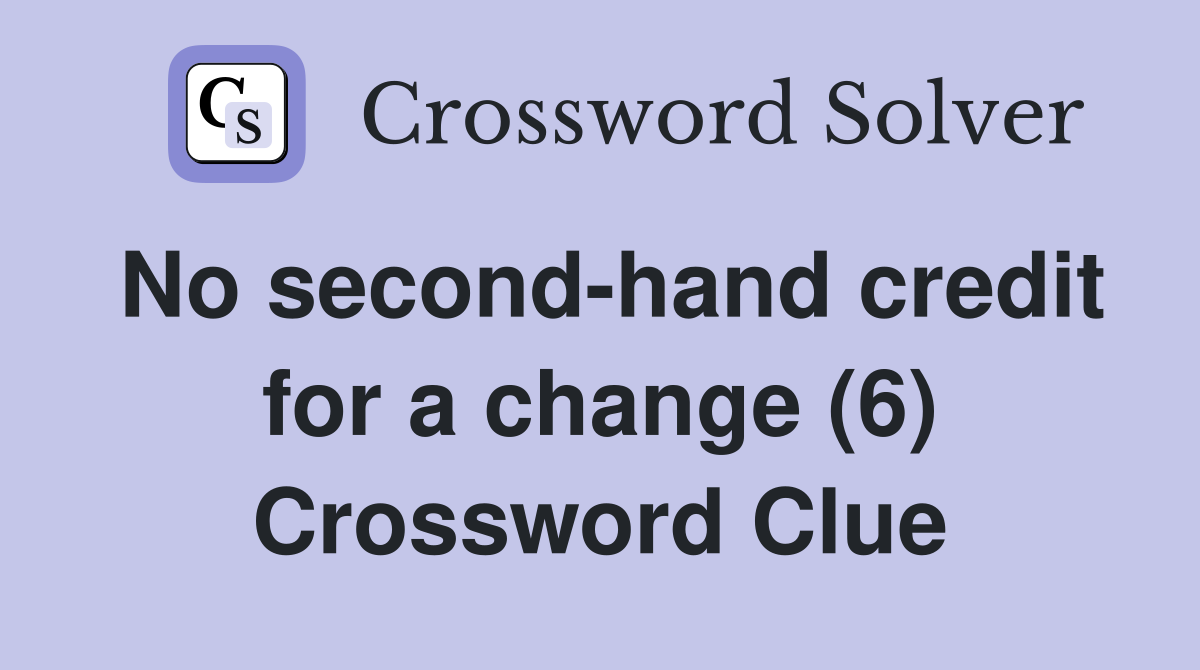 No second-hand credit for a change (6) Crossword Clue