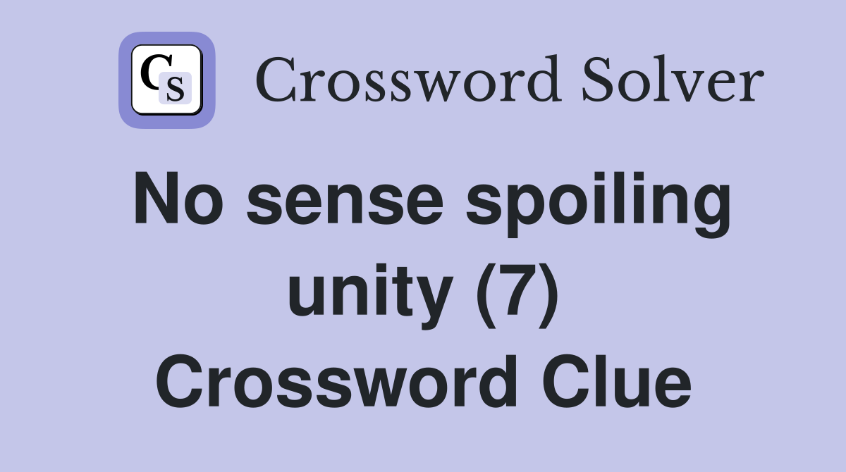 No sense spoiling unity (7) Crossword Clue