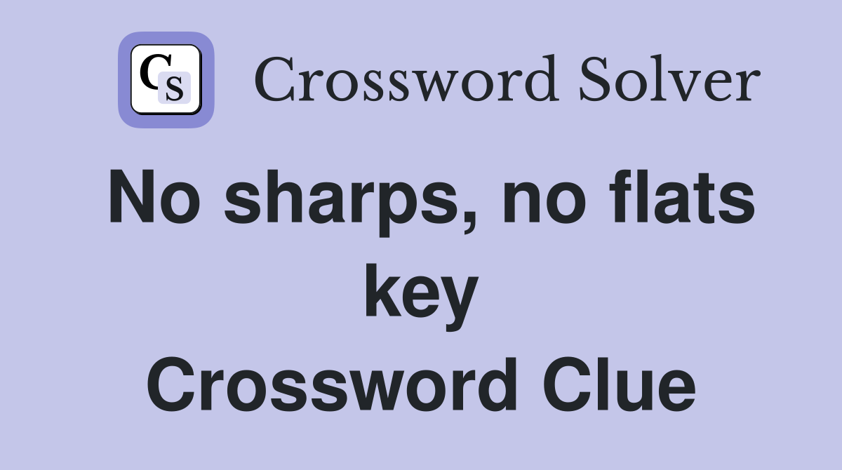 No sharps, no flats key Crossword Clue