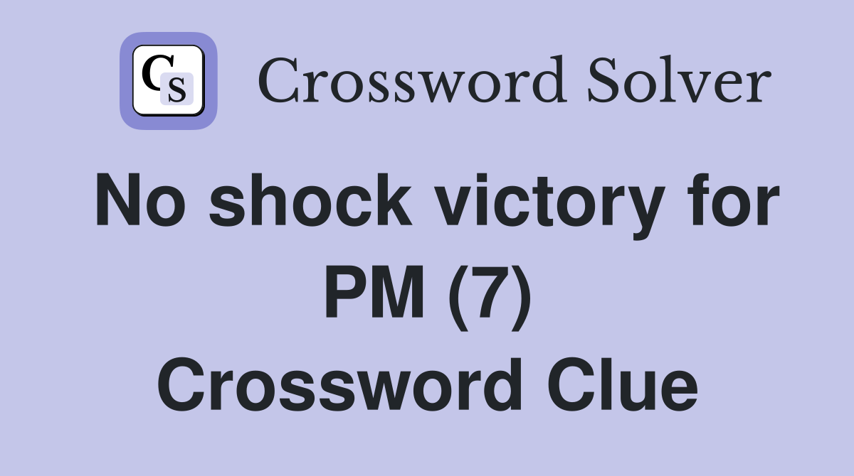 No shock victory for PM (7) Crossword Clue