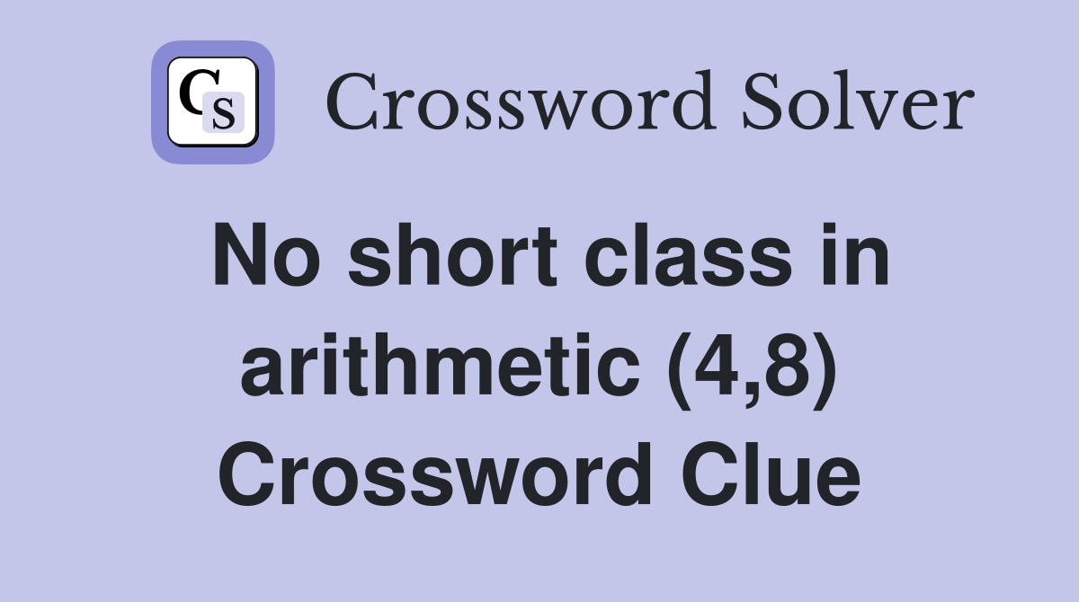 No short class in arithmetic (4,8) Crossword Clue