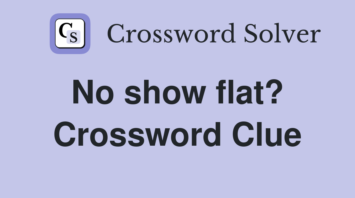 No show flat?  Crossword Clue
