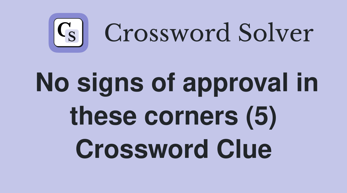 No signs of approval in these corners (5) Crossword Clue