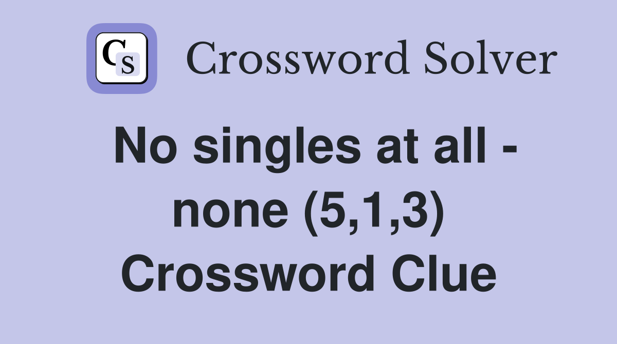 No singles at all - none (5,1,3) Crossword Clue
