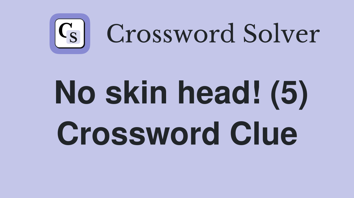 No skin head! (5) Crossword Clue