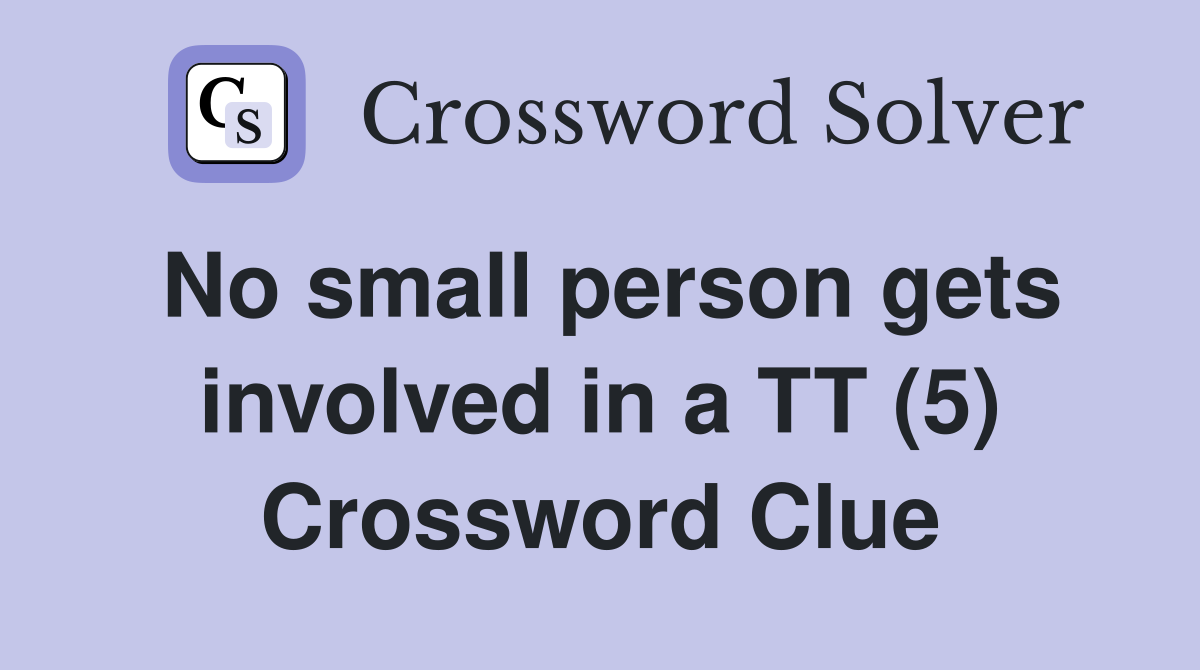 No small person gets involved in a TT (5) Crossword Clue