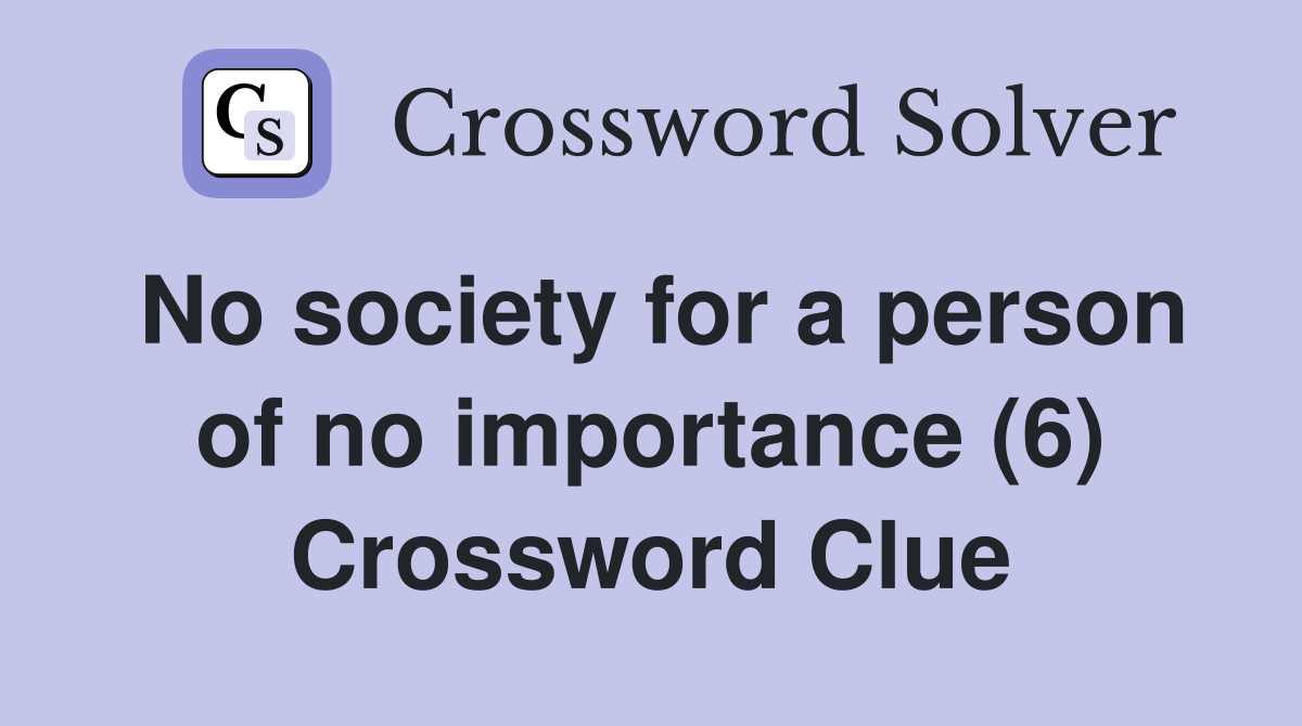 No society for a person of no importance (6) Crossword Clue