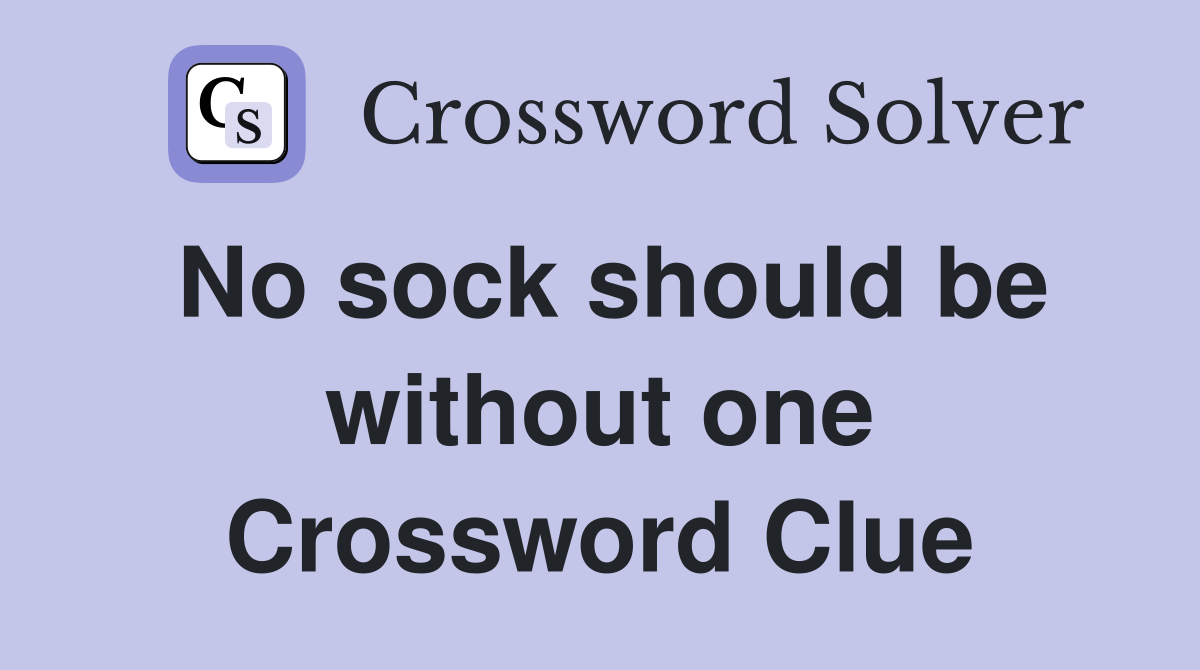 No sock should be without one Crossword Clue
