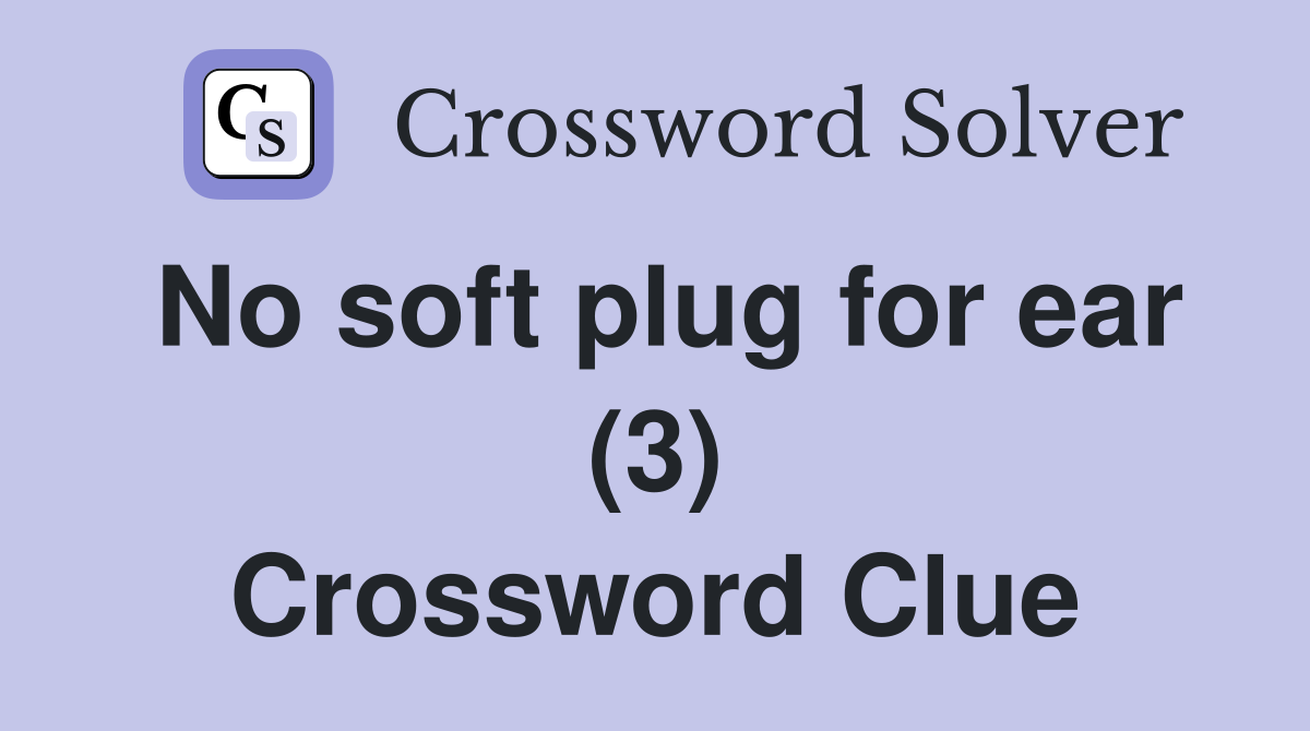 No soft plug for ear (3) Crossword Clue