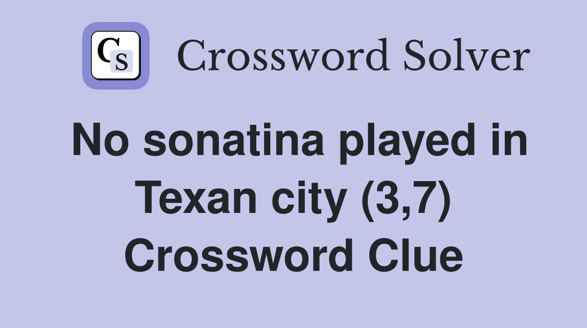 No sonatina played in Texan city (3,7) Crossword Clue