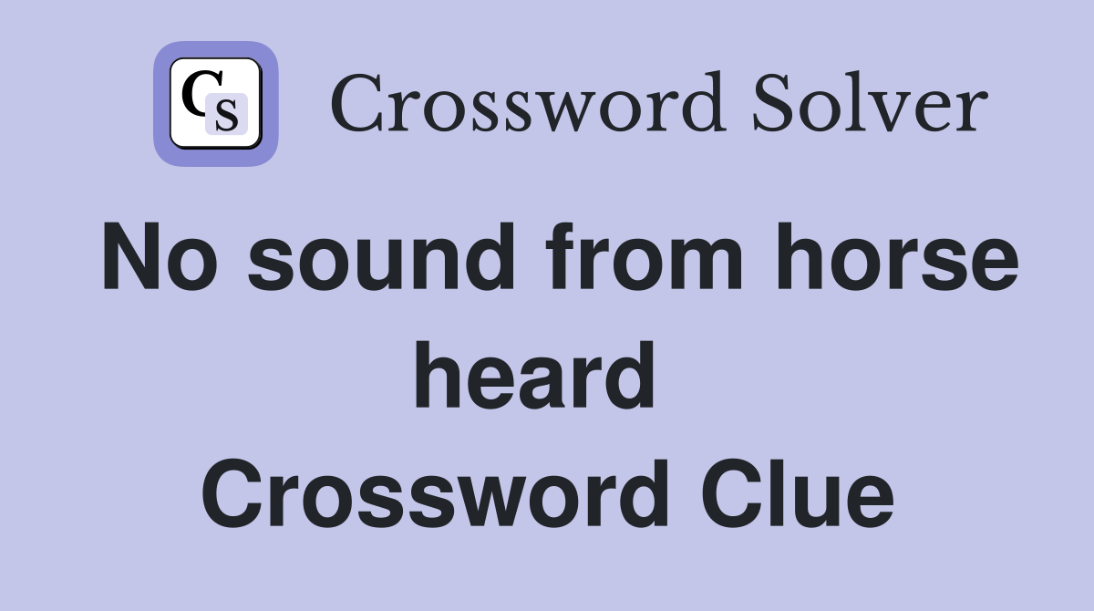 No sound from horse heard  Crossword Clue