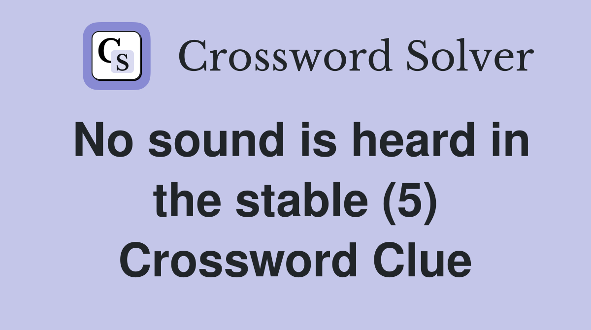 No sound is heard in the stable (5) Crossword Clue