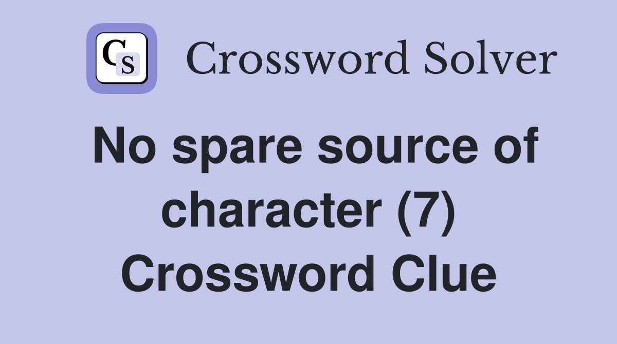 No spare source of character (7) Crossword Clue