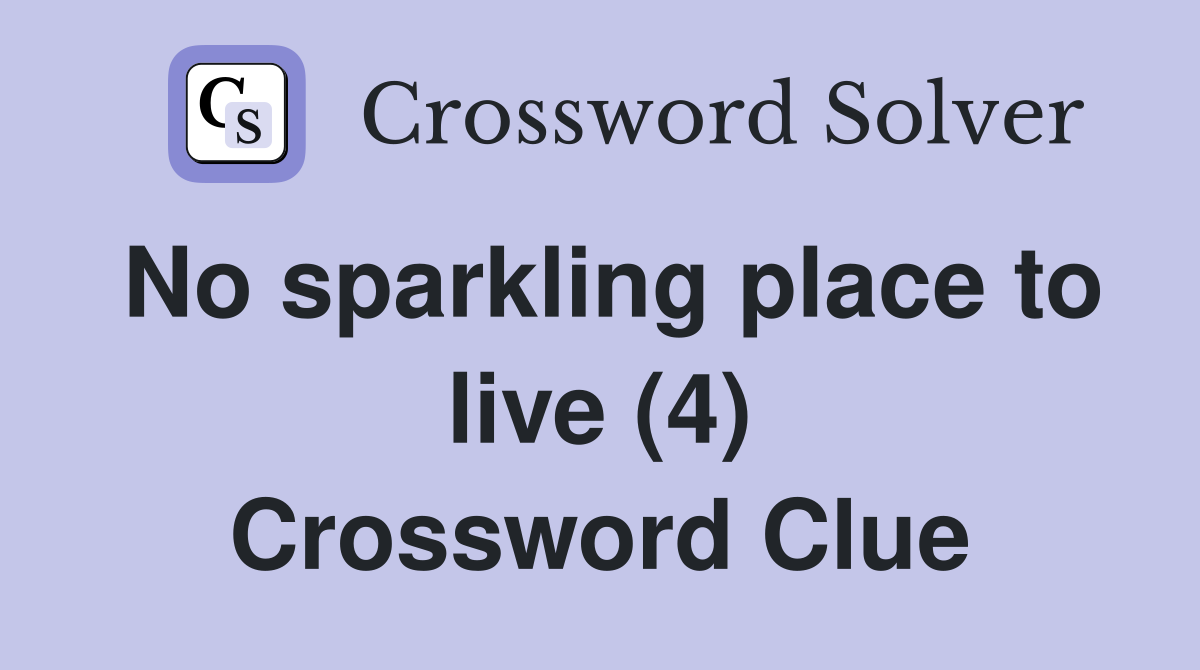 No sparkling place to live (4) Crossword Clue