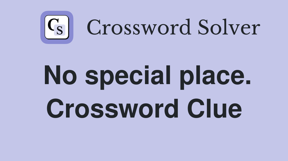 No special place. Crossword Clue