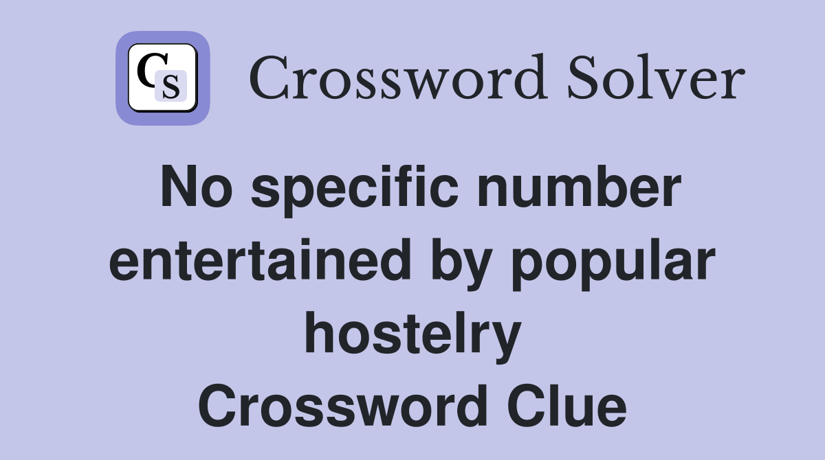 No specific number entertained by popular hostelry Crossword Clue