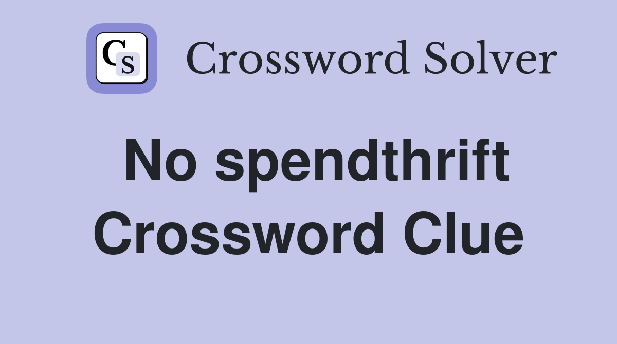 No spendthrift Crossword Clue