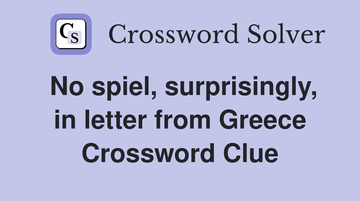 No spiel, surprisingly, in letter from Greece Crossword Clue