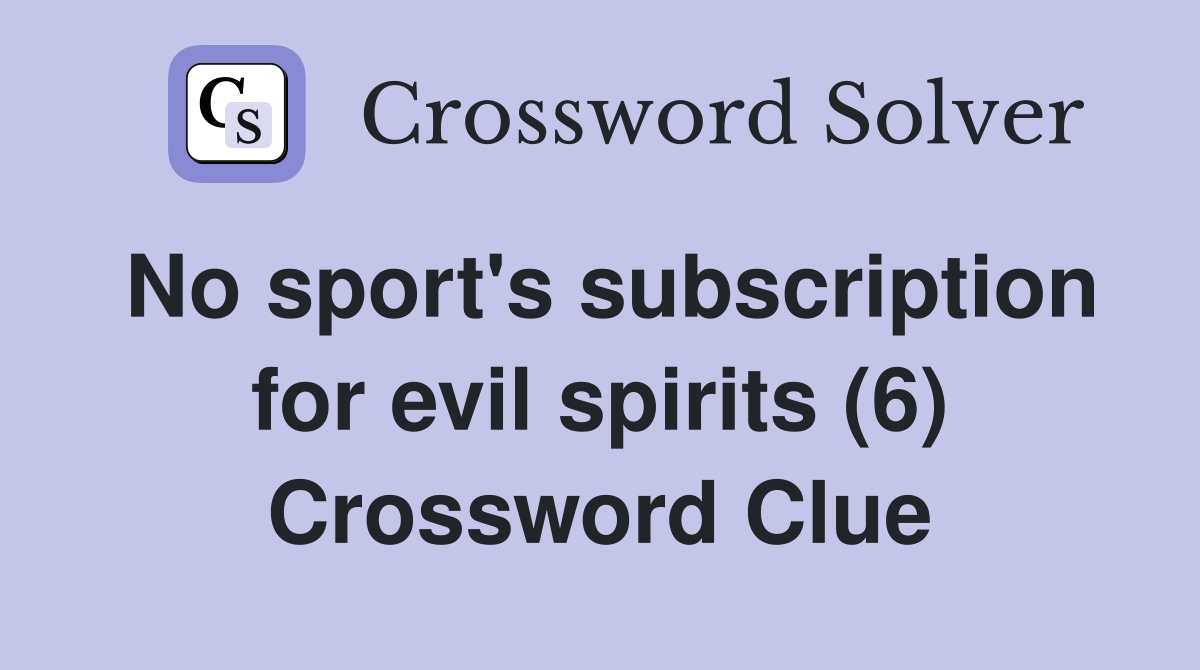 No sport's subscription for evil spirits (6) Crossword Clue