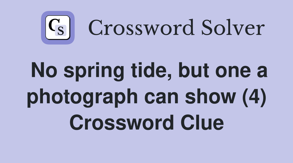 No spring tide, but one a photograph can show (4) Crossword Clue