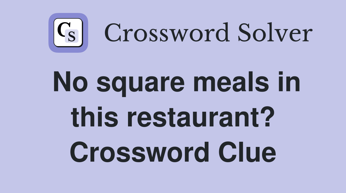 No square meals in this restaurant? Crossword Clue