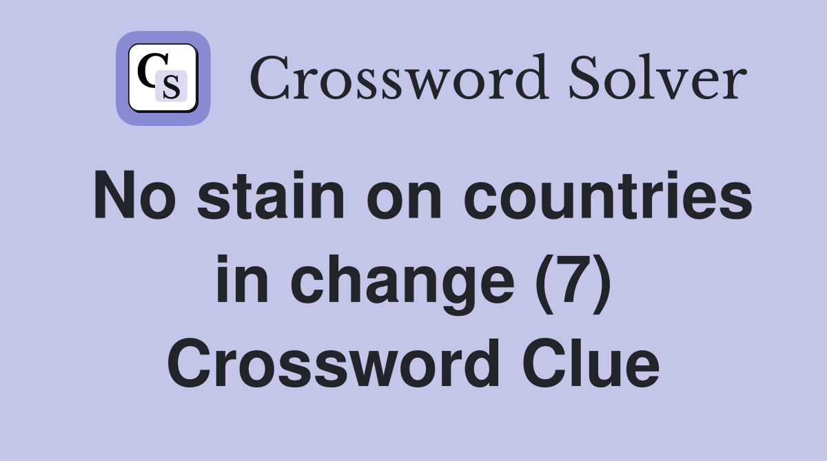 No stain on countries in change (7) Crossword Clue