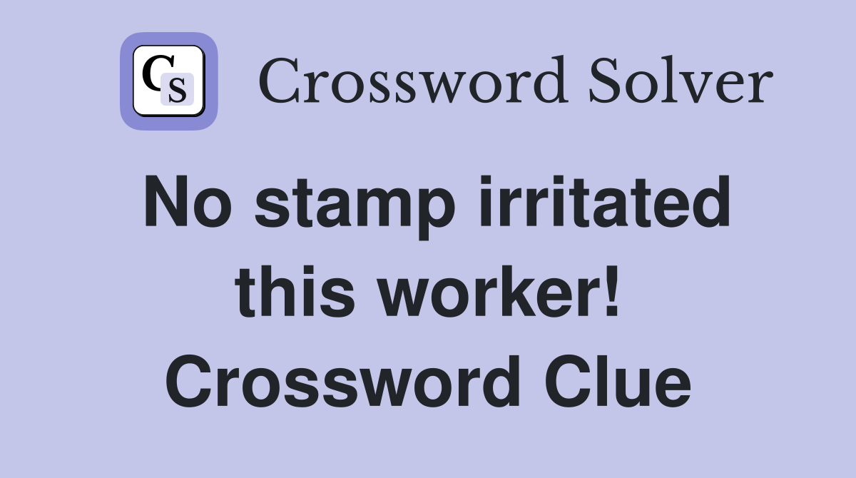 No stamp irritated this worker! Crossword Clue
