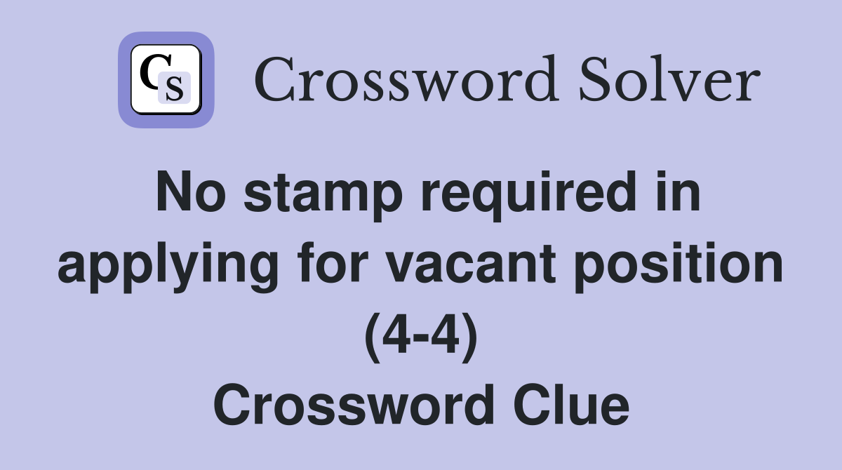 No stamp required in applying for vacant position (4-4) Crossword Clue