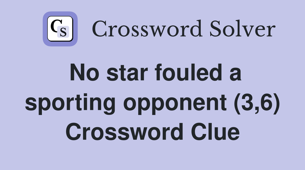 No star fouled a sporting opponent (3,6) Crossword Clue