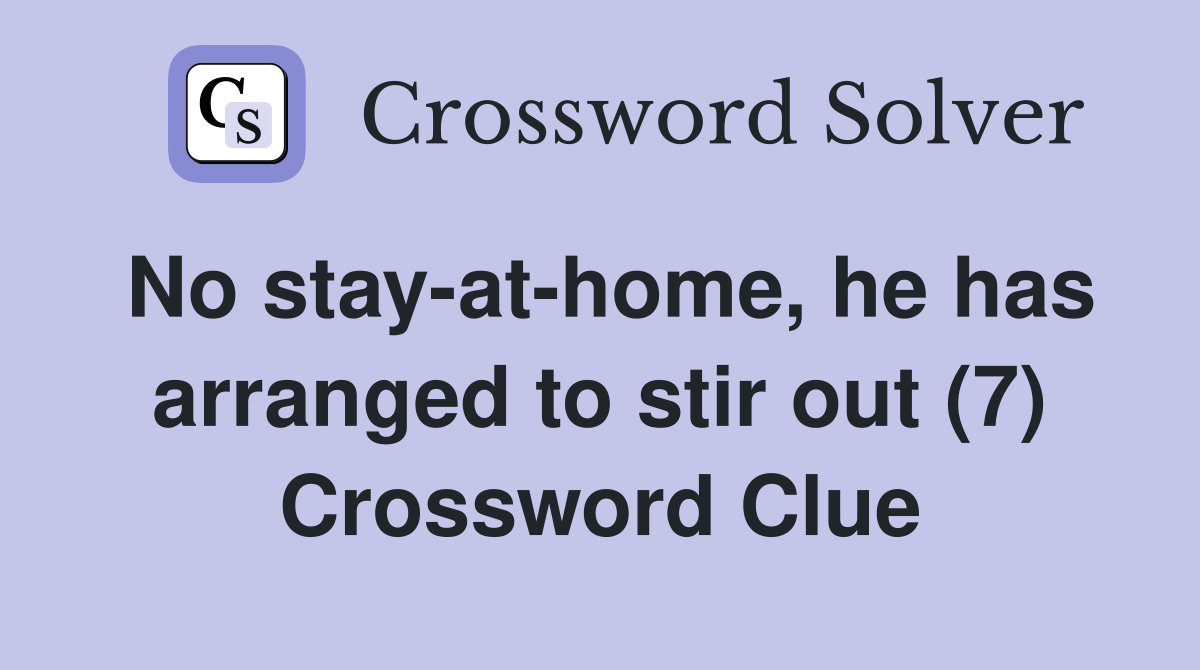 No stay-at-home, he has arranged to stir out (7) Crossword Clue