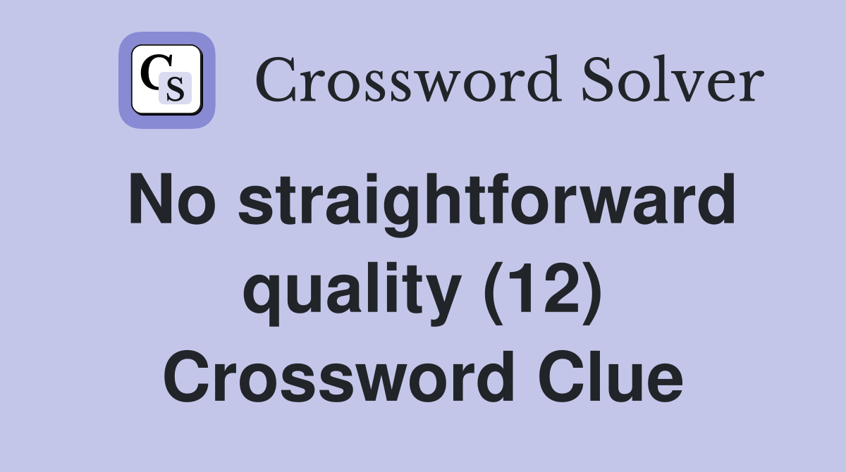 No straightforward quality (12) Crossword Clue