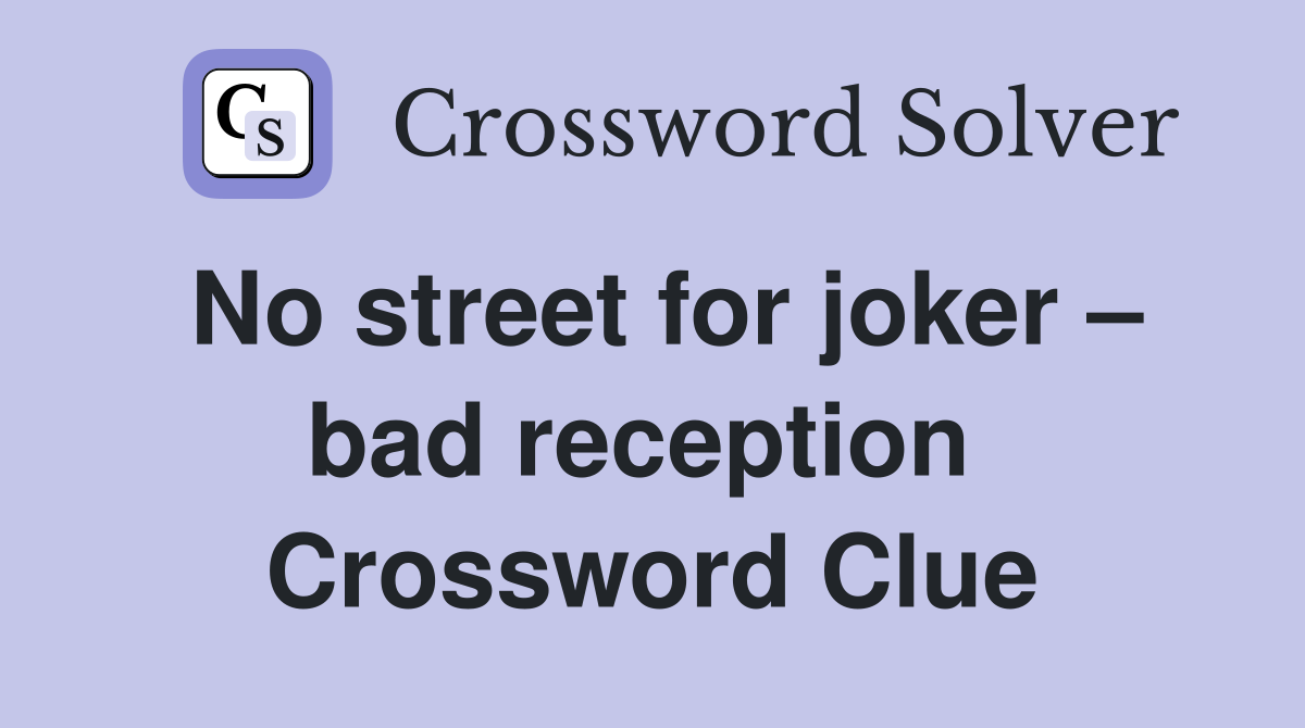 No street for joker – bad reception  Crossword Clue