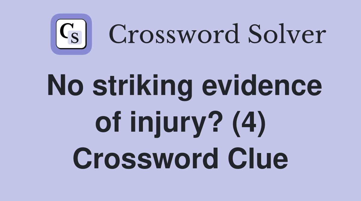 No striking evidence of injury? (4) Crossword Clue