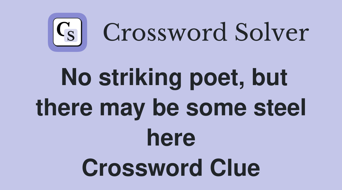 No striking poet, but there may be some steel here Crossword Clue