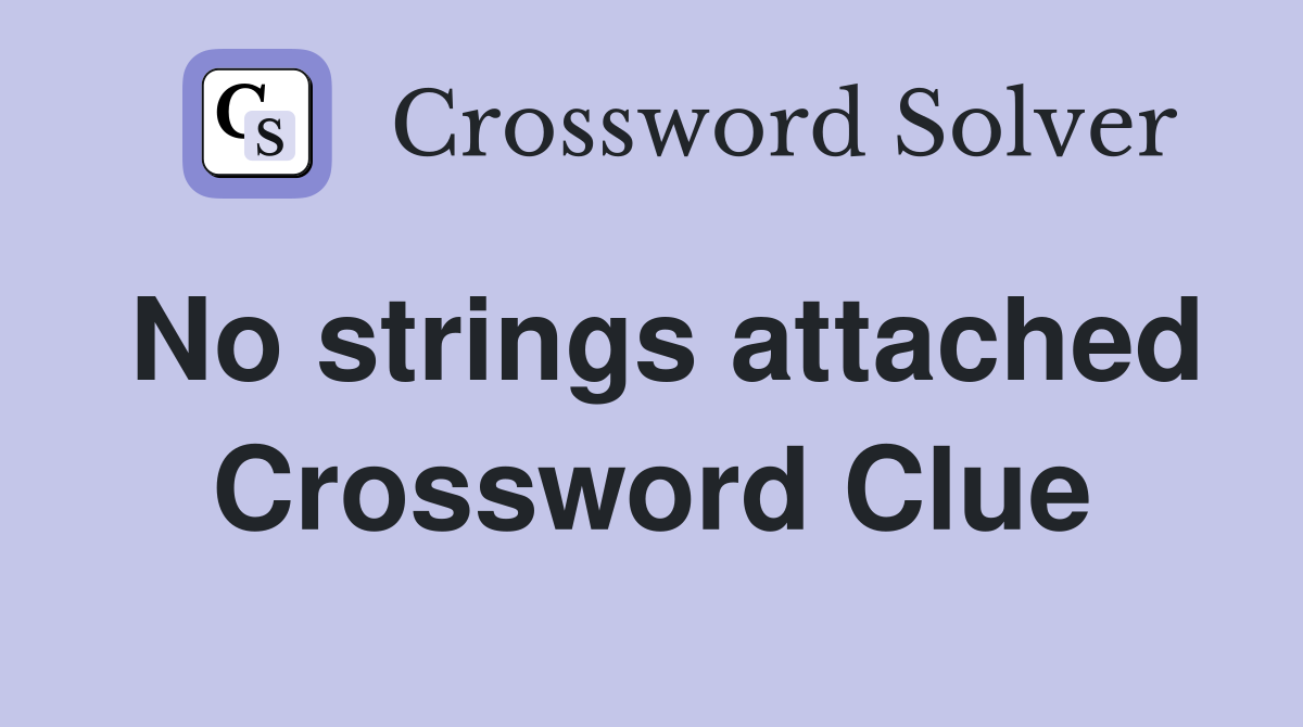 No strings attached Crossword Clue