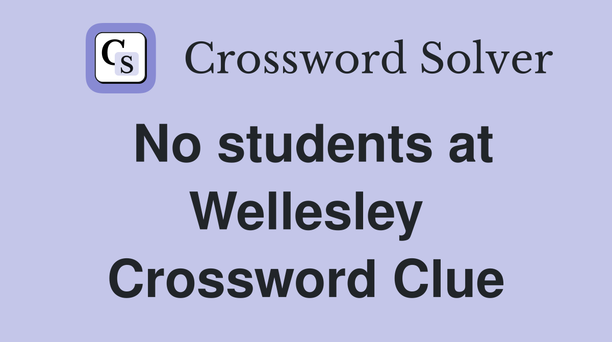 No students at Wellesley Crossword Clue